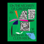 On the Necessity of Gardening: An ABC of Art, Botany and Cultivation