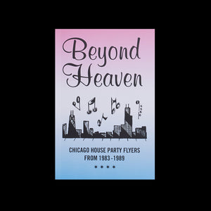 Beyond Heaven: Chicago House Party Flyers From 1983 - 1989