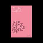 Your Silence Will Not Protect You – Audre Lorde