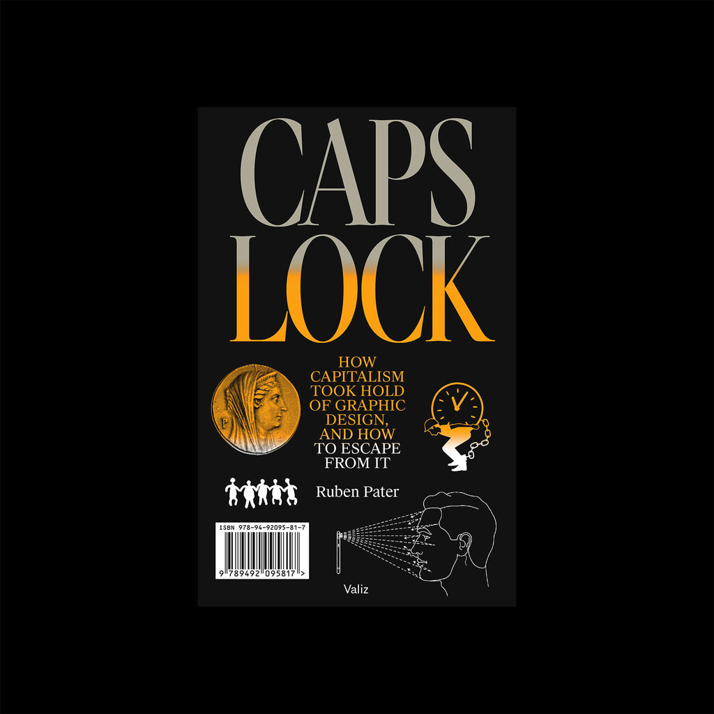 CAPS LOCK: How Capitalism Took Hold Of Graphic Design, And How To Escape From It – Ruben Pater