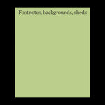 Footnotes, backgrounds, sheds - Hugh Strange, Max Creasy & Elizabeth Hatz