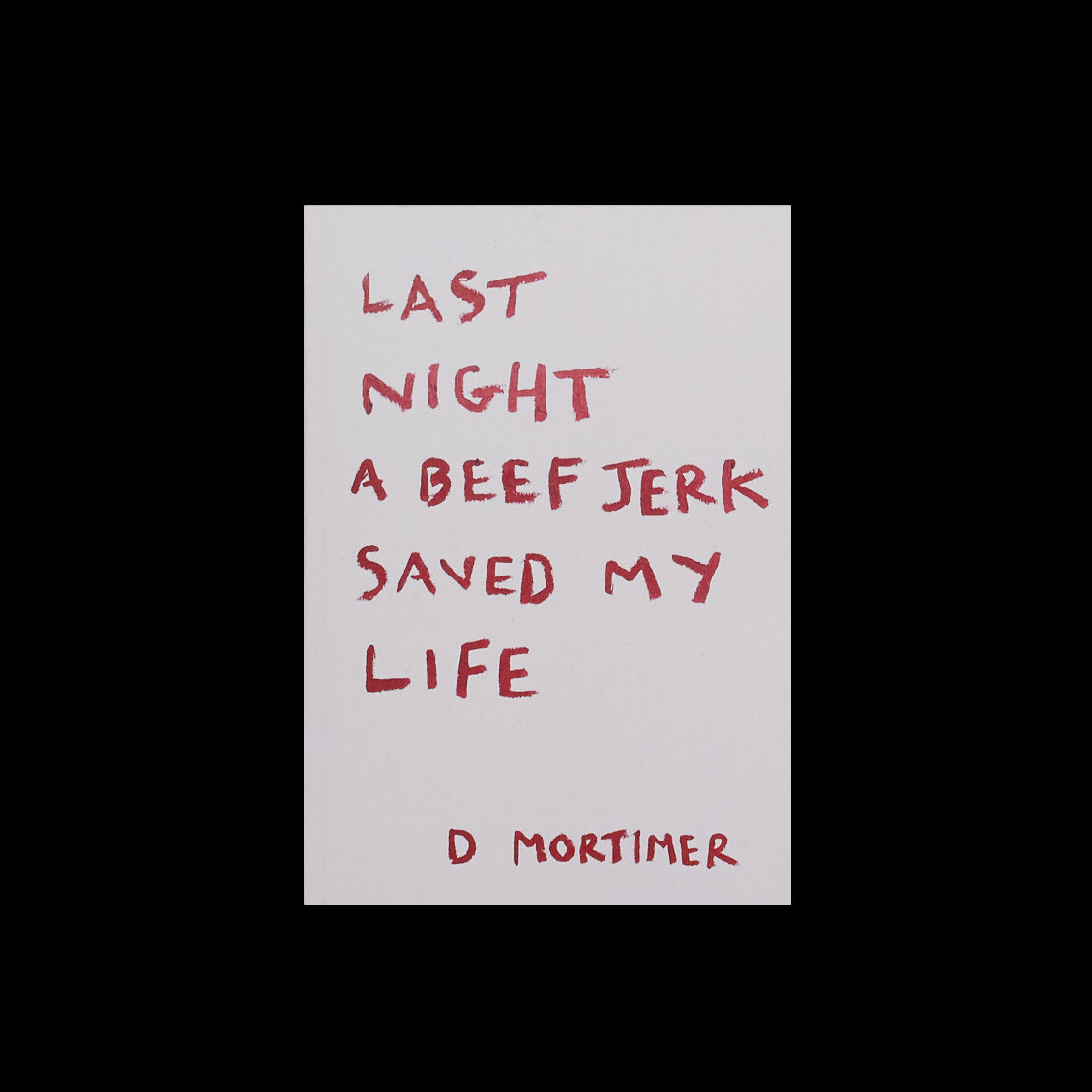 D. Mortimer – Last Night A Beef Jerk Saved My Life