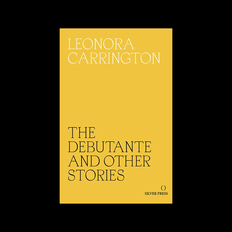 Leonora Carrington – The Dubutante and Other Stories