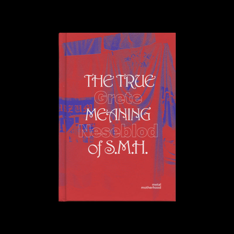 Grete Johanne Neseblod - The True Meaning Of S.M.H.