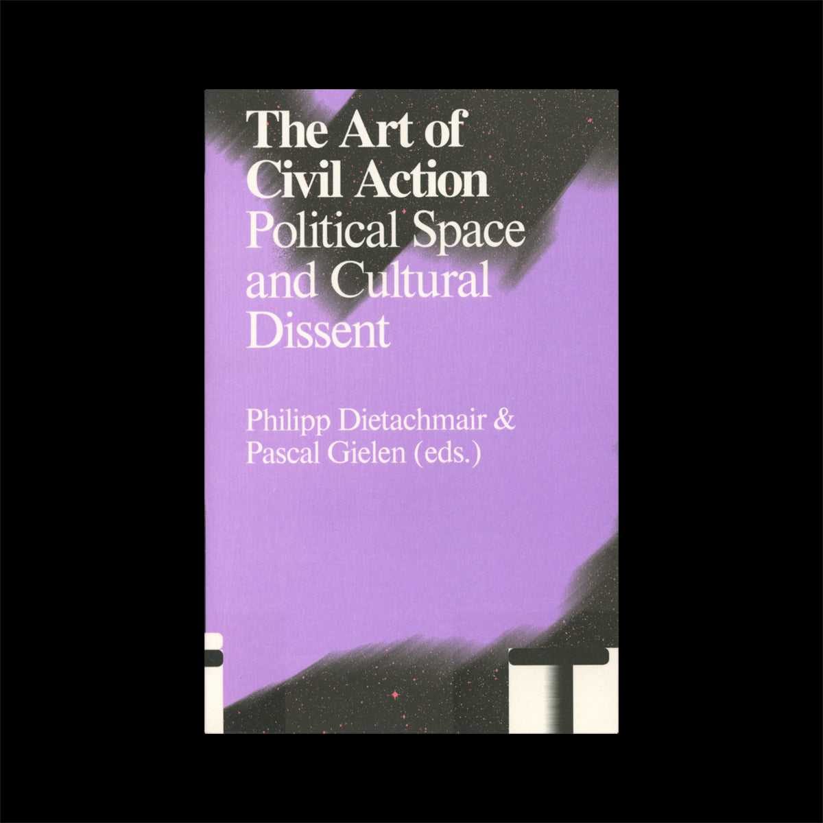The Art of Civil Action: Political Space and Cultural Dissent