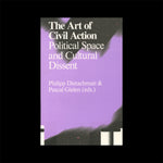 The Art of Civil Action: Political Space and Cultural Dissent