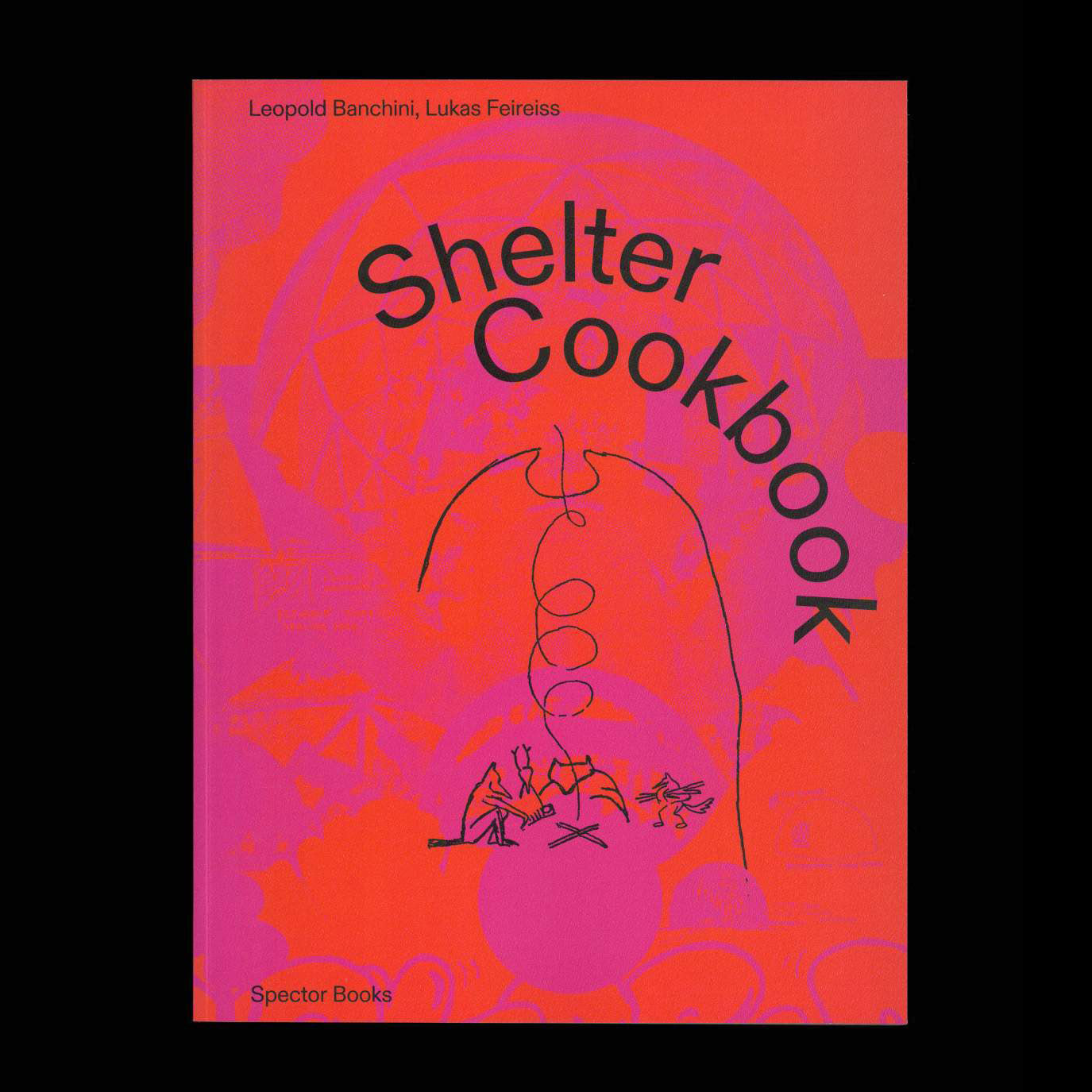 Shelter Cookbook - Leopold Banchini, Lukas Feireiss & Lloyd Kahn