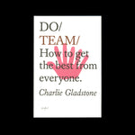 Do Team: How to get the best from everyone - Charlie Gladstone