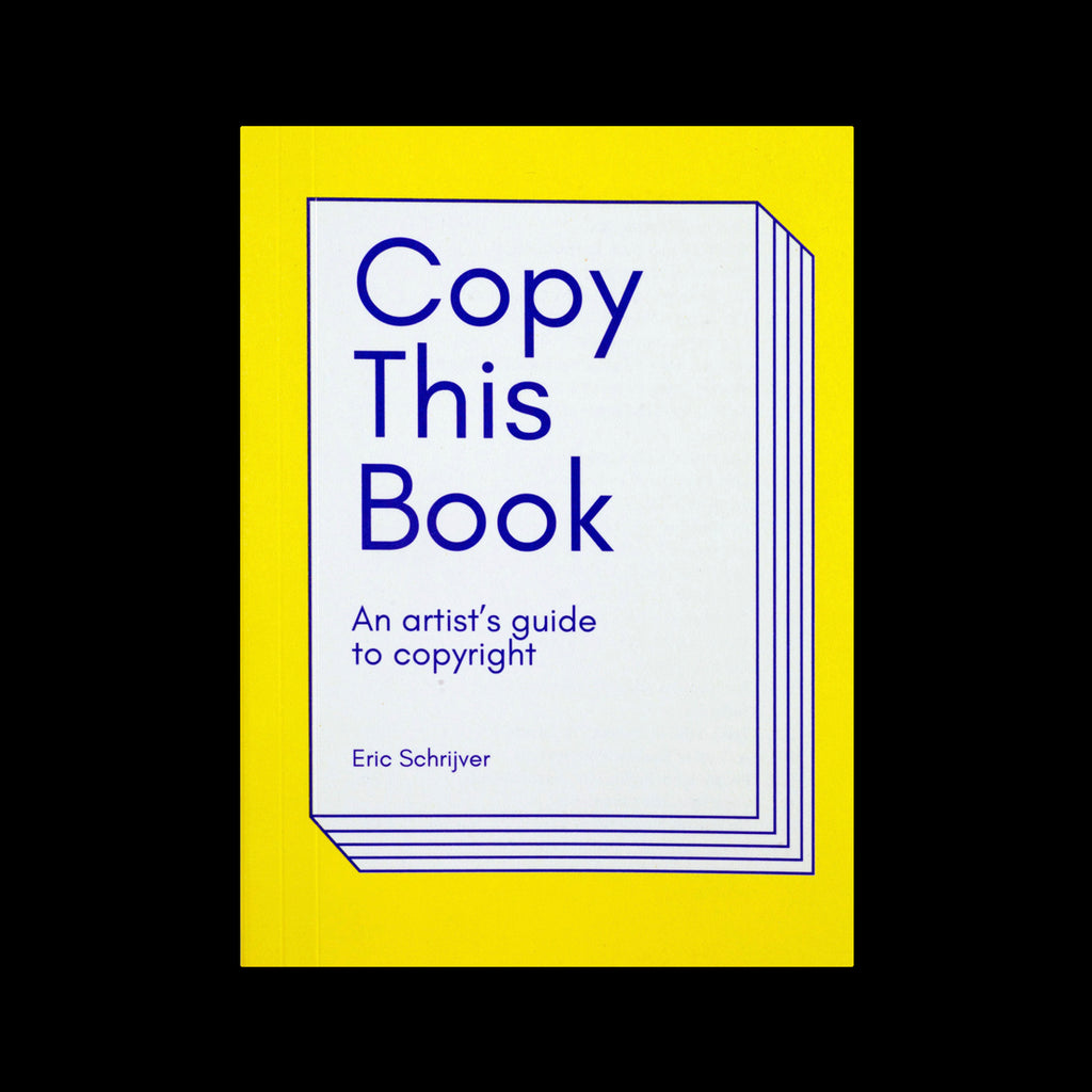 Eric Schrijver - Copy This Book: An Artist's Guide To Copyright