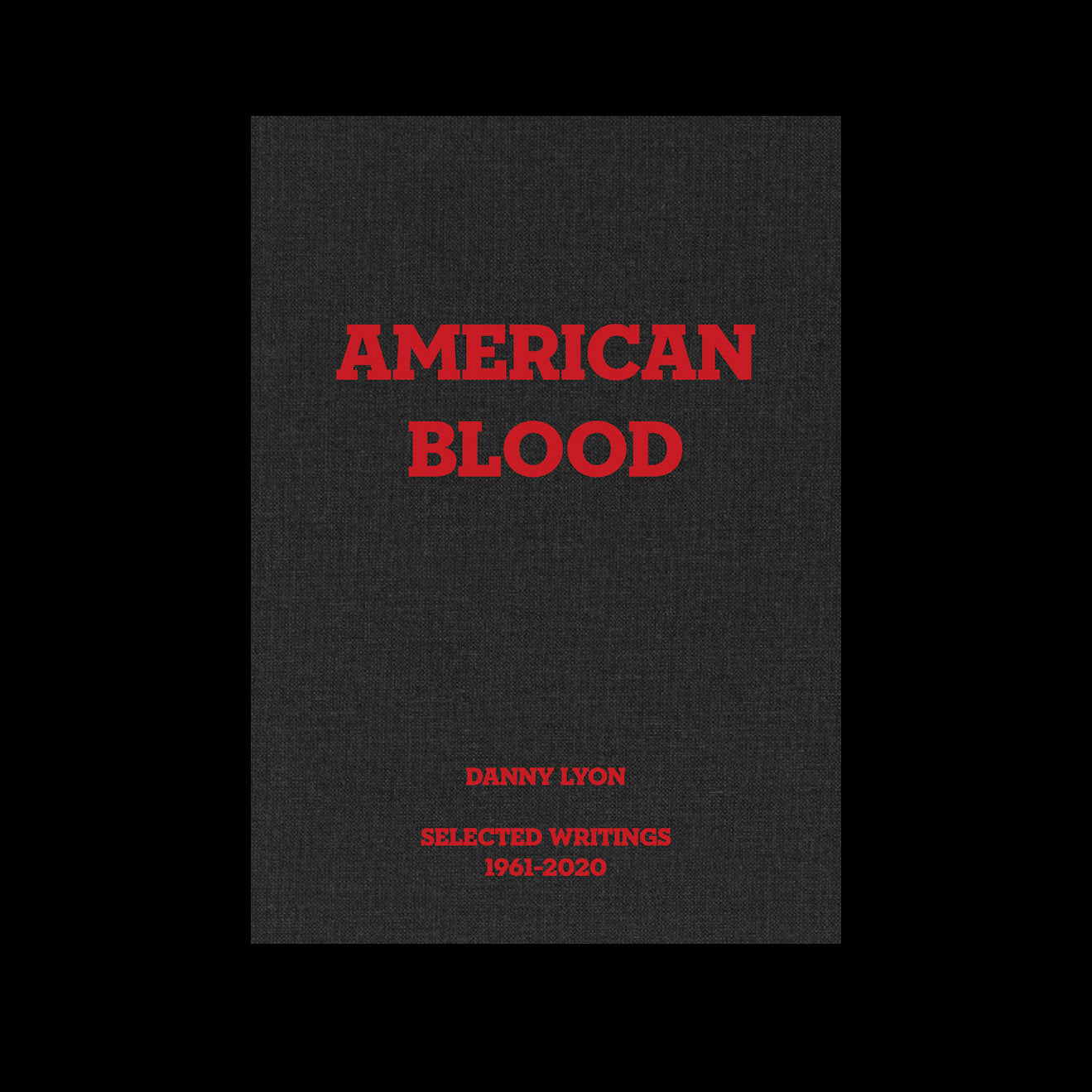 Danny Lyon – American Blood: Selected Writings 1961-2020