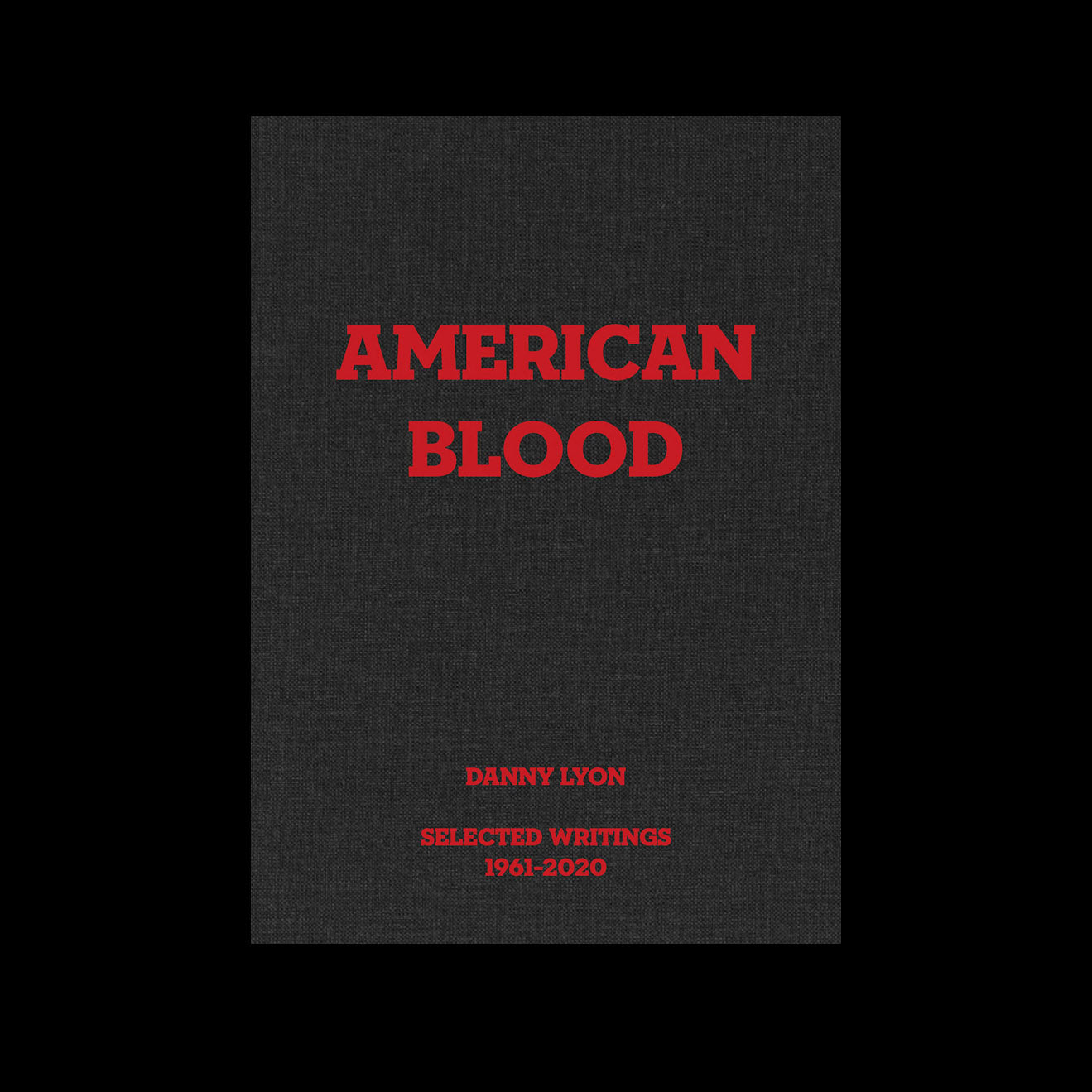 Danny Lyon – American Blood: Selected Writings 1961-2020