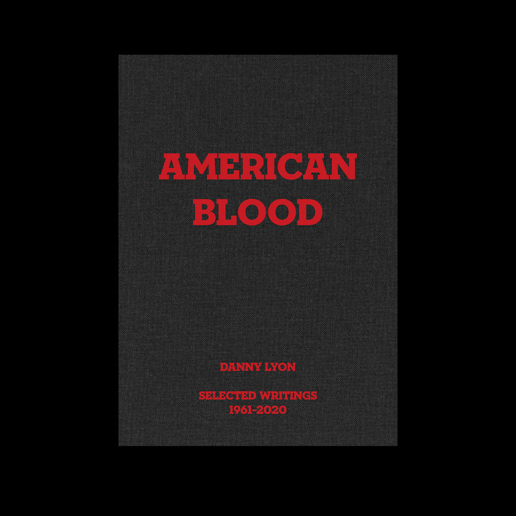 Danny Lyon – American Blood: Selected Writings 1961-2020