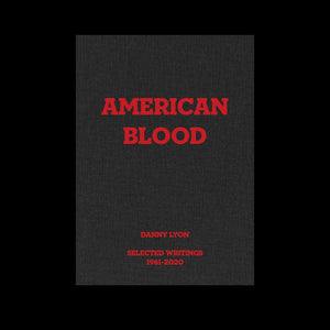 Danny Lyon – American Blood: Selected Writings 1961-2020
