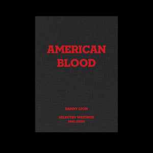 Danny Lyon – American Blood: Selected Writings 1961-2020