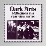 Dark Arts – Reflections In A Rear View Mirror