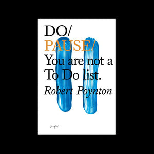 Do Pause: You are not a To Do list - Robert Poynton